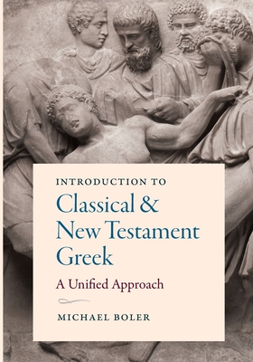 Introduction to Classical and New Testament Greek - Boler, Michael