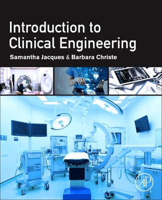 Introduction to Clinical Engineering - Jacques, Samantha, PhD, and Christe, Barbara