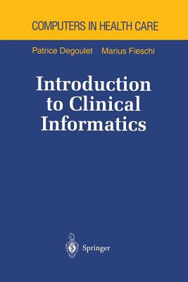 Introduction to Clinical Informatics - Degoulet, Patrice, and Phister, B (Translated by), and Fieschi, Marius
