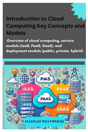 Introduction to Cloud Computing: Key Concepts and Models: Overview of cloud computing, service models (IaaS, PaaS, SaaS), and deployment models (public, private, hybrid).