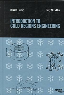 Introduction to Cold Regions Engineering - Freitag, Dean, and McFadden, Terry