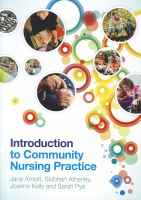 Introduction to Community Nursing Practice - Arnott, Jane, and Atherley, Siobhan, and Kelly, Joanne