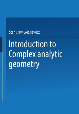 Introduction to Complex Analytic Geometry - Lojasiewicz, Stanislaw