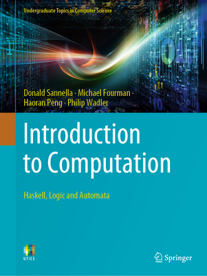 Introduction to Computation: Haskell, Logic and Automata - Sannella, Donald, and Fourman, Michael, and Peng, Haoran