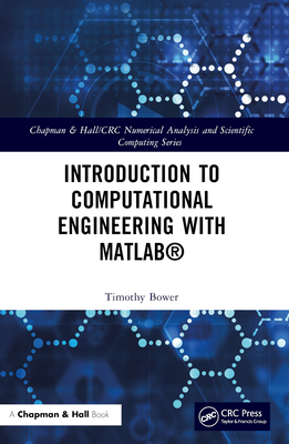 Introduction to Computational Engineering with Matlab(r) - Bower, Timothy