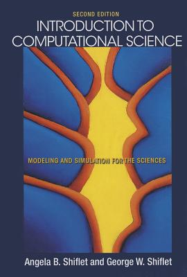 Introduction to Computational Science: Modeling and Simulation for the Sciences - Second Edition - Shiflet, Angela B, and Shiflet, George W