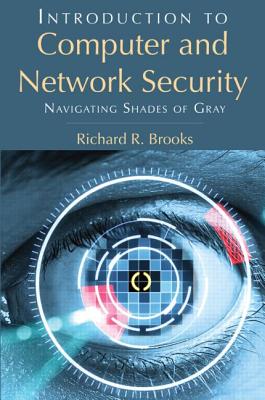 Introduction to Computer and Network Security: Navigating Shades of Gray - Brooks, Richard R.