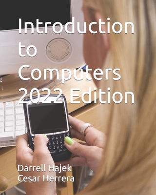 Introduction to Computers 2022 Edition - Herrera, Cesar, and Hajek, Darrell