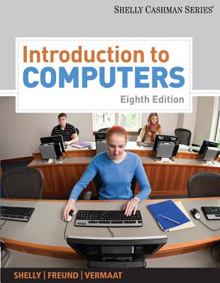 Introduction to Computers - Vermaat, Misty, and Freund, Steven, and Shelly, Gary