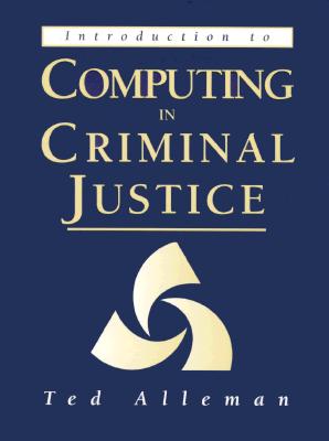 Introduction to Computing in Criminal Justice - Alleman, Ted