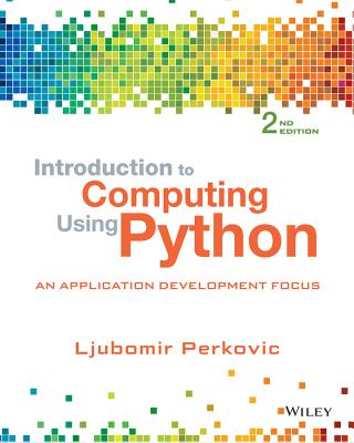 Introduction to Computing Using Python: An Application Development Focus - Perkovic, Ljubomir