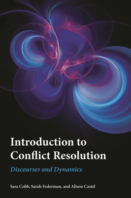 Introduction to Conflict Resolution: Discourses and Dynamics - Cobb, Sara (Editor), and Federman, Sarah (Editor), and Castel, Alison (Editor)