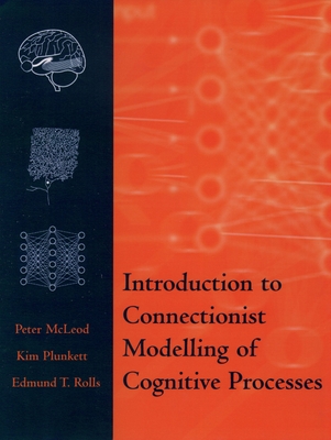 Introduction to Connectionist Modelling of Cognitive Processes - McLeod, Peter, and Plunkett, Kim, and Rolls, Edmund T