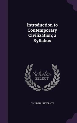 Introduction to Contemporary Civilization; a Syllabus - Columbia University (Creator)