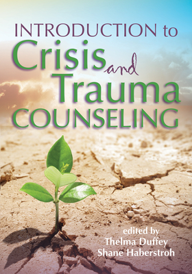 Introduction to Crisis and Trauma Counseling - Duffey, Thelma (Editor), and Haberstroh, Shane (Editor)