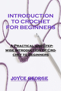 Introduction to Crochet for Beginners: A Practical and Stepwise Introduction of Crochet to Beginners