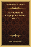 Introduction to Cryptogamic Botany (1857)