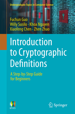 Introduction to Cryptographic Definitions: A Step-by-Step Guide for Beginners - Guo, Fuchun, and Susilo, Willy, and Nguyen, Khoa