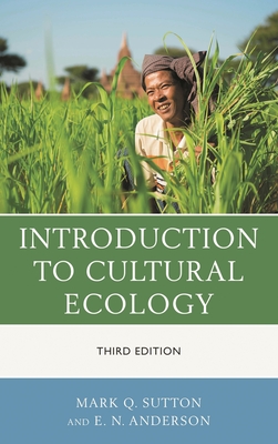 Introduction to Cultural Ecology - Sutton, Mark Q, and Anderson, E N