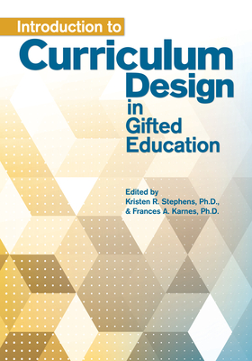 Introduction to Curriculum Design in Gifted Education - Stephens, Kristen R (Editor), and Karnes, Frances a (Editor)