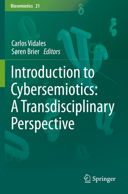 Introduction to Cybersemiotics: A Transdisciplinary Perspective - Vidales, Carlos (Editor), and Brier, S�ren (Editor)