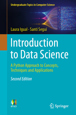Introduction to Data Science: A Python Approach to Concepts, Techniques and Applications - Igual, Laura, and Segu�, Santi, and Vitri�, Jordi (Contributions by)