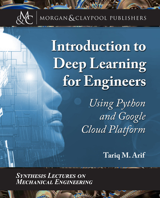 Introduction to Deep Learning for Engineers: Using Python and Google Cloud Platform - Arif, Tariq M
