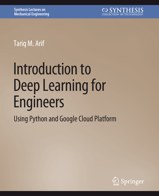 Introduction to Deep Learning for Engineers: Using Python and Google Cloud Platform - Arif, Tariq M.