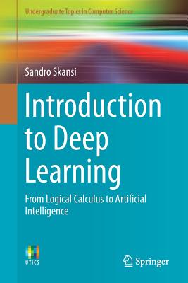 Introduction to Deep Learning: From Logical Calculus to Artificial Intelligence - Skansi, Sandro