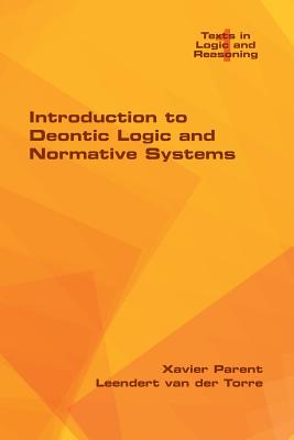 Introduction to Deontic Logic and Normative Systems - Parent, Xavier, and Torre, Leendert Van Der