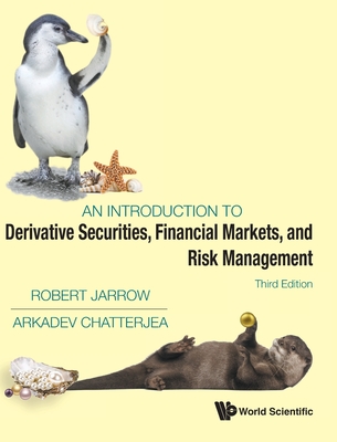 Introduction To Derivative Securities, Financial Markets, And Risk Management, An (Third Edition) - Jarrow, Robert A, and Chatterjea, Arkadev