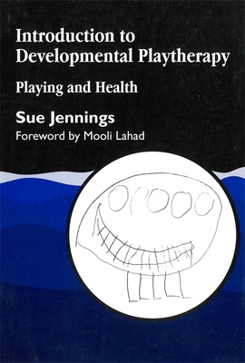 Introduction to Developmental Playtherapy - Jennings, Sue