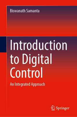 Introduction to Digital Control: An Integrated Approach - Samanta, Biswanath