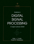 Introduction to Digital Signal Processing: A Computer Laboratory Textbook - Smith, Mark J T, and Mersereau, Russell M
