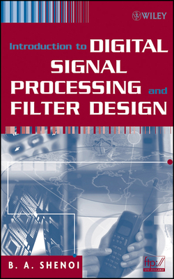 Introduction to Digital Signal Processing and Filter Design - Shenoi, B a