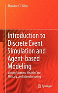Introduction to Discrete Event Simulation and Agent-based Modeling: Voting Systems, Health Care, Military, and Manufacturing