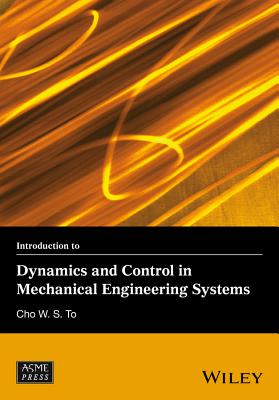 Introduction to Dynamics and Control in Mechanical Engineering Systems - To, Cho W. S.