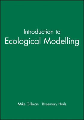 Introduction to Ecological Modelling - Gillman, Mike, and Hails, Rosemary