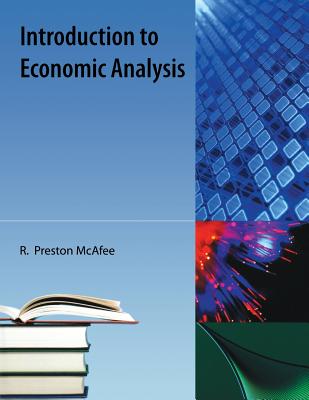Introduction to Economic Analysis - McAfee, R Preston