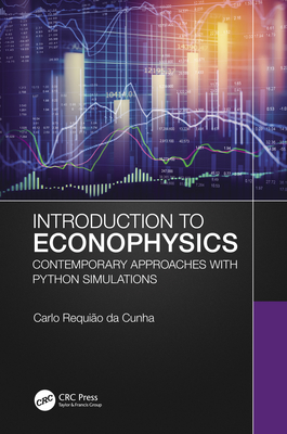 Introduction to Econophysics: Contemporary Approaches with Python Simulations - Requi�o Da Cunha, Carlo