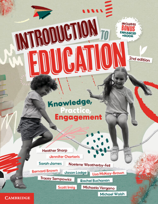 Introduction to Education: Knowledge, Practice, Engagement - Sharp, Heather, and Charteris, Jennifer, and James, Sarah