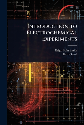 Introduction to Electrochemical Experiments - Smith, Edgar Fahs, and Oettel, Felix