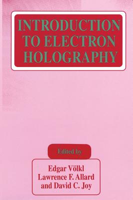 Introduction to Electron Holography - V�lkl, Edgar (Editor), and Allard, Lawrence F. (Editor), and Joy, David C. (Editor)