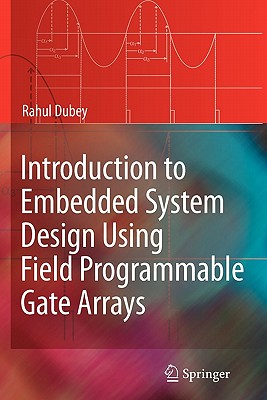 Introduction to Embedded System Design Using Field Programmable Gate Arrays - Dubey, Rahul