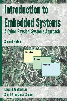 Introduction to Embedded Systems - A Cyber Physical Systems Approach - Second Edition - Lee, Edward Ashford, and Seshia, Sanjit Arunkumar