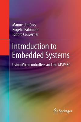 Introduction to Embedded Systems: Using Microcontrollers and the Msp430 - Jim�nez, Manuel, and Palomera, Rogelio, and Couvertier, Isidoro