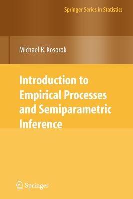 Introduction to Empirical Processes and Semiparametric Inference - Kosorok, Michael R