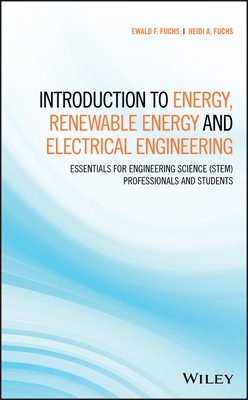 Introduction to Energy, Renewable Energy and Electrical Engineering - Fuchs, Ewald F