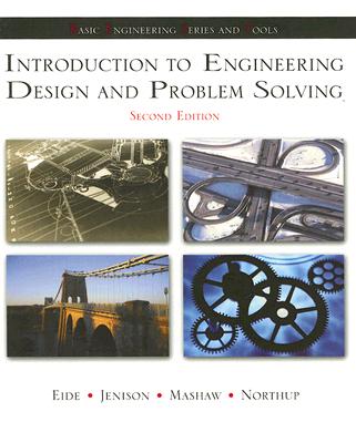Introduction to Engineering Design & Problem Solving - Eide, Arvid R, and Jenison, Roland D, and Mashaw, Lane H