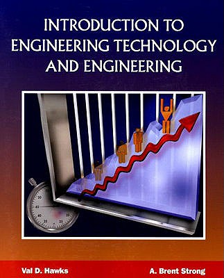 Introduction to Engineering Technology and Engineering - Hawks, Val, and Strong, A